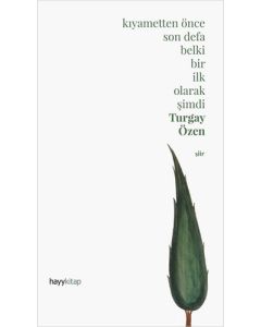 Kıyametten Önce Son Defa Belki Bir İlk Olarak Şimdi (Ciltli)