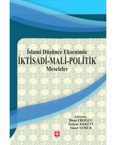 İslami Düşünce Ekseninde İktisadi - Mali - Politik Meseleler