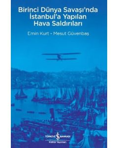Birinci Dünya Savaşı’nda İstanbul’a Yapılan Hava Saldırıları