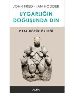 Uygarlığın Doğuşunda Din - Çatalhöyük Örneği