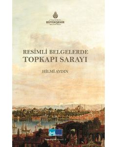 Resimli Belgelerde Topkapı Sarayı