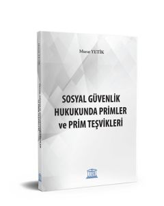 Sosyal Güvenlik Hukukunda Primler ve Prim Teşvikleri