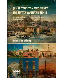 Şehre Yansıyan Medeniyet Edebiyata Yansıyan Şehir