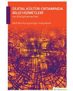 Dijital Kültür Ortamında Bilgi Hizmetleri ve Kütüphaneciler