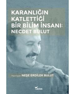 Karanlığın Katlettiği Bir Bilim İnsanı: Necdet Bulut