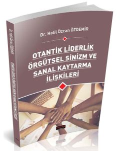 Otantik Liderlik Örgütsel Sinizm ve Sanal Kaytarma İlişkileri