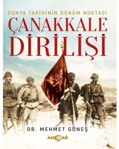 Dünya Tarihinin Dönüm Noktası Çanakkale Dirilişi