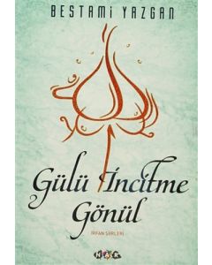 Gülü İncitme Gönül