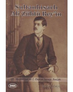 Sultanhisarlı Ali Zühtü Bey'in 2. Meşrutiyet ve 1. Dünya Savaşı Anıları
