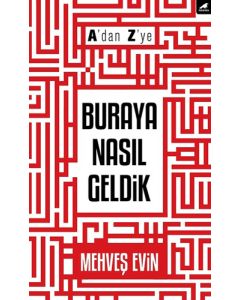 A'dan Z'ye Buraya Nasıl Geldik