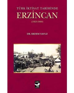 Türk İktisat Tarihined Erzincan 1923-1960