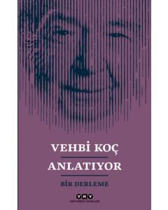Vehbi Koç Anlatıyor - Bir Derleme