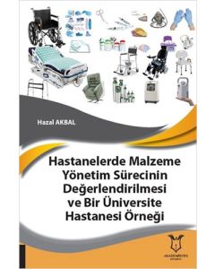 Hastanelerde Malzeme Yönetim Sürecinin Değerlendirilmesi ve Bir Üniversite Hastanesi Örneği