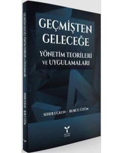 Geçmişten Geleceğe Yönetim Teorileri