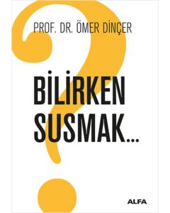 Bilirken Susmak