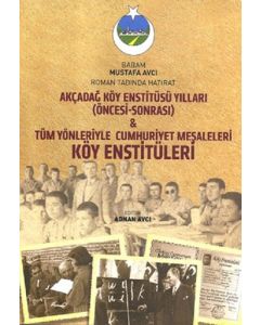 Akçadağ Köy Enstitüsü Yılları-Tüm Yönleriyle Cumhuriyet Meşaleleri Köy Enstitüleri