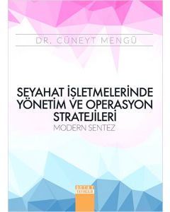 Seyahat İşletmelerinde Yönetim ve Operasyon Stratejileri Modern Sentez