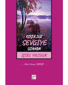Koşulsuz Sevgiye Uzanan İçsel Yolculuk