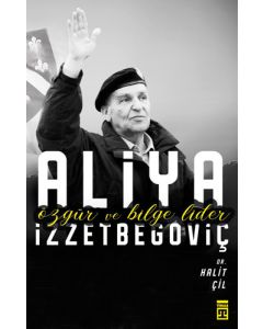 Aliya İzzetbegoviç Özgür ve Bilge Lider