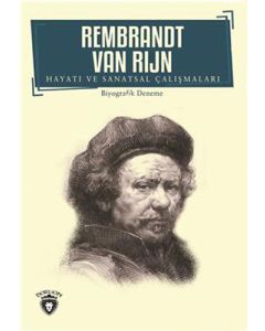 Rembrandt Van Rıjn Hayatı ve Sanatsal Çalışmaları