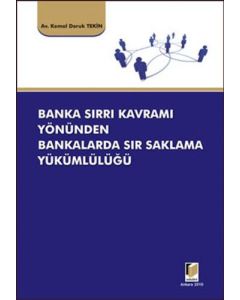 Banka Sırrı Kavramı Yönünden Bankalarda Sır Saklama Yükümlülüğü (Ciltli)