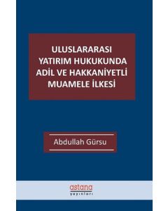 Uluslararası Yatırım Hukukunda Adil ve Hakkaniyetli Muamele İlkesi