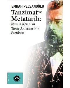 Tanzimat ve Metatarih: Namık Kemal'in Tarih Anlatılarının Poetikası