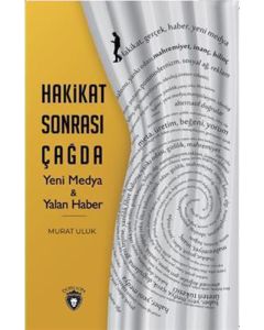 Hakikat Sonrası Çağda Yeni Medya & Yalan Haber