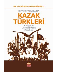 18. ve 19. Yüzyıllarda Kazak Türkleri-Rus İşgali ve Ulusal Bağımsızlık Mücadelesi