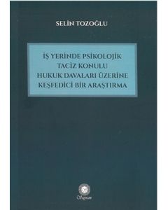 İş Yerinde Psikolojik Taciz Konulu Hukuk Davaları Üzerine Keşfedici Bir Araştırma