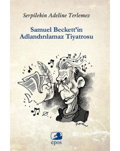 Samuel Beckett’in Adlandırılamaz Tiyatrosu