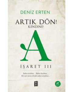 Artık Dön! Kendine! A (İşaret III)
