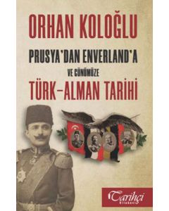 Prusya'dan Enverland'a ve Günümüze Türk-Alman Tarihi
