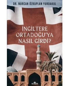 İngiltere Ortadoğu’ya Nasıl Girdi?