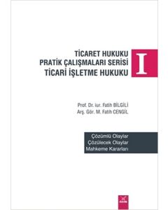 Ticaret Hukuku Pratik Çalışmaları Serisi Ticaret İşletme Hukuku 1