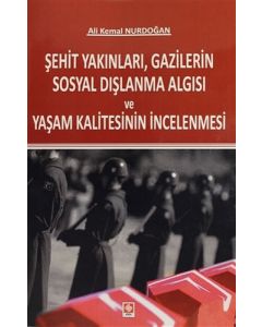 Şehit Yakınları, Gazilerin Sosyal Dışlanma Algısı ve Yaşam Kalitesinin İncelenmesi