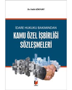 İdare Hukuku Bakımından Kamu Özel İşbirliği Sözleşmeleri