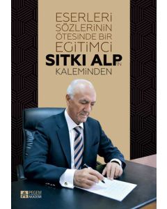 Eserleri Sözlerinin Ötesinde Bir Eğitimci: Sıtkı Alp’in Kaleminden