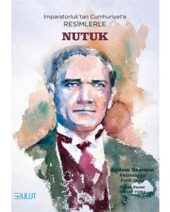 İmparatorluk'tan Cumhuriyet'e Resimlerle Nutuk