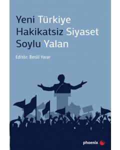 Yeni Türkiye Hakikatsiz Siyaset Soylu Yalan