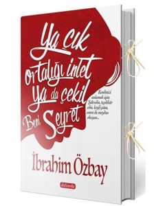 Ya Çık Ortalığı İnlet Ya Da Çekil Beni Seyret