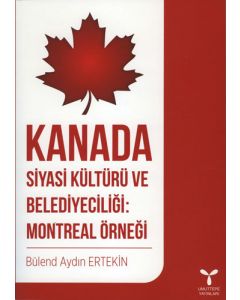 Kanada Siyasi Kültürü ve Belediyeciliği: Montreal Örneği
