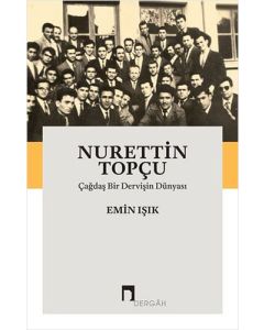 Nurettin Topçu - Çağdaş Bir Dervişin Dünyası