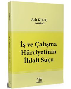 İş ve Çalışma Hürriyetinin İhlali Suçu