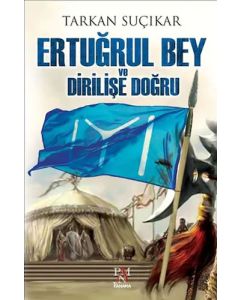 Ertuğrul Bey ve Dirilişe Doğru