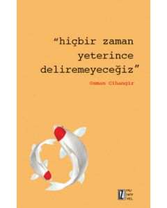 Hiçbir Zaman Yeterince Deliremeyeceğiz