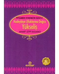 Peygamber Efendimizin Hayatı 4 - Hudeybiye Ufuklarına Doğru Yükseliş