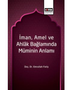 İman, Amel ve Ahlak Bağlamında Müminin Anlamı
