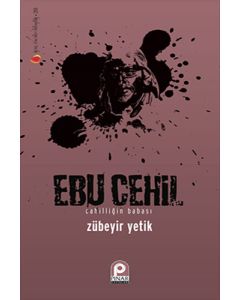 Ebu Cehil - Cahilliğin Babası