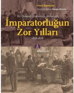 Bir Osmanlı Hekiminin Anılarıyla İmparatorluğun Zor Yılları 1858-1878